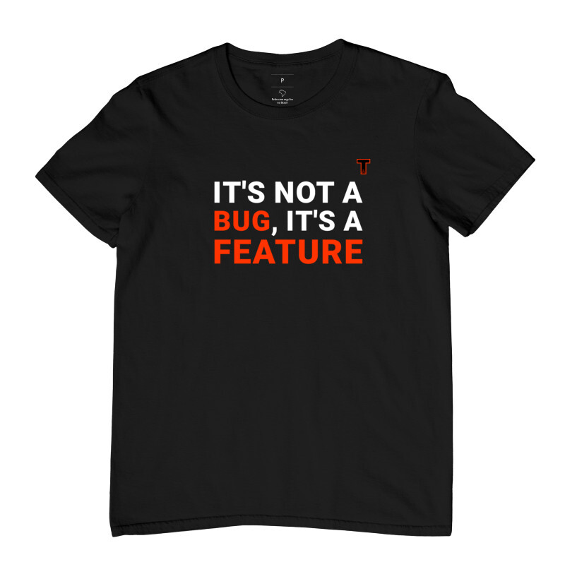 Camiseta - It's not a Bug, It's a Feature