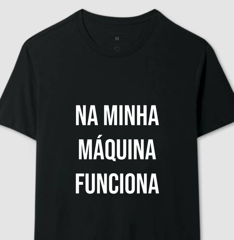 Camiseta - Na minha maquina funciona