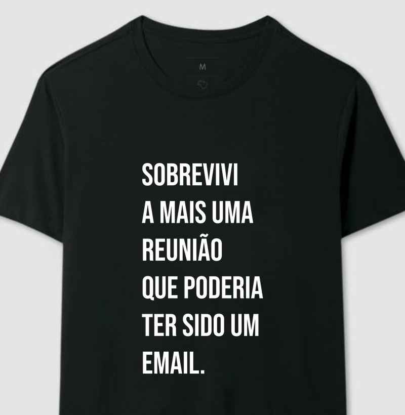Camiseta - Sobrevivi a mais uma reuniao