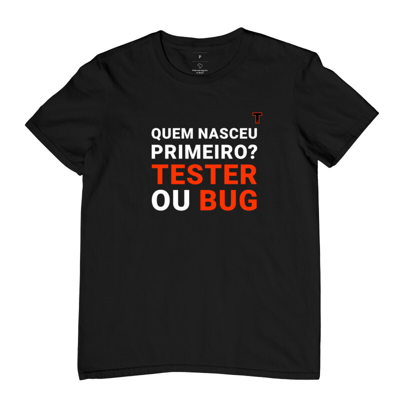 Camiseta - Quem nasceu primeiro? Tester ou Bug