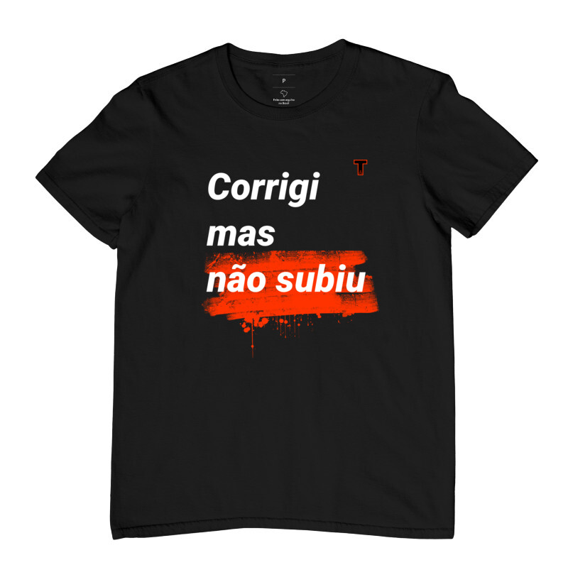 Camiseta - Corrigi mas não subiu